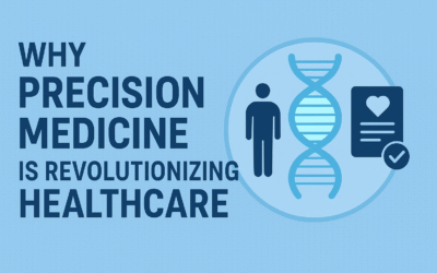 Why Precision Medicine is Revolutionizing Healthcare